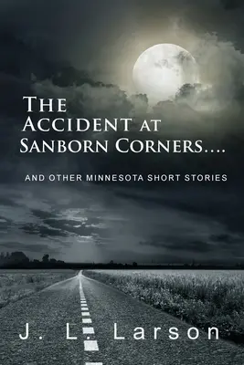 Nehoda v Sanborn Corners....: A iné minnesotské poviedky - The Accident at Sanborn Corners....: And Other Minnesota Short Stories