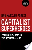 Kapitalistickí superhrdinovia: Kapitalizmus a krížová výprava v neoliberálnej ére - Capitalist Superheroes: Caped Crusaders in the Neoliberal Age