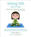 Sedieť pokojne ako žabka: Cvičenia všímavosti pre deti (a ich rodičov) [s CD (audio)] - Sitting Still Like a Frog: Mindfulness Exercises for Kids (and Their Parents) [With CD (Audio)]