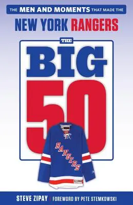 Veľká päťdesiatka: New York Rangers: 50: Muži a momenty, ktoré vytvorili New York Rangers: 50 rokov: 50 rokov: Muži a momenty, ktoré vytvorili New York Rangers - The Big 50: New York Rangers: The Men and Moments That Made the New York Rangers