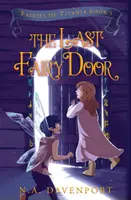 Posledné rozprávkové dvere: Víly z Titánie Kniha 1 - The Last Fairy Door: Fairies of Titania Book 1