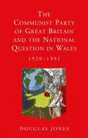 Komunistická strana Veľkej Británie a národnostná otázka vo Walese, 1920 - 1991 - The Communist Party of Great Britain and the National Question in Wales, 1920-1991