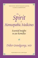 Duch homeopatických liekov - Základné poznatky o 300 liekoch - Spirit of Homeopathic Medicines - Essential Insights to 300 Remedies