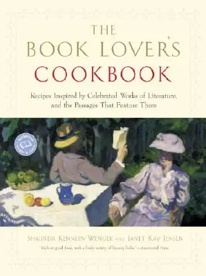 The Book Lover's Cookbook: Kniha: Recepty inšpirované slávnymi literárnymi dielami a úryvky z nich - The Book Lover's Cookbook: Recipes Inspired by Celebrated Works of Literature, and the Passages That Feature Them