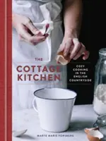 Chalupárska kuchyňa: Útulné varenie na anglickom vidieku: Kuchařka na anglickom vidieku: kuchárska kniha - The Cottage Kitchen: Cozy Cooking in the English Countryside: A Cookbook