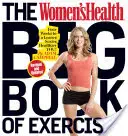 Veľká kniha cvičení pre ženy: Štyri týždne k štíhlejšej, sexi a zdravšej postave! - The Women's Health Big Book of Exercises: Four Weeks to a Leaner, Sexier, Healthier You!