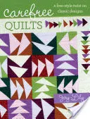 Bezstarostné deky - voľný štýl klasických vzorov - Carefree Quilts - A Free-Style Twist on Classic Designs