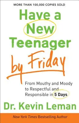 Majte nového tínedžera do piatku: Od mrzutého a náladového k rešpektujúcemu a zodpovednému za 5 dní - Have a New Teenager by Friday: From Mouthy and Moody to Respectful and Responsible in 5 Days