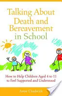 Rozprávanie o smrti a smútku v škole: Ako pomôcť deťom vo veku od 4 do 11 rokov, aby sa cítili podporené a pochopené - Talking about Death and Bereavement in School: How to Help Children Aged 4 to 11 to Feel Supported and Understood
