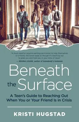 Pod povrchom: Keď sa ocitnete v kríze vy alebo váš priateľ, pomôžte mu nájsť pomoc. - Beneath the Surface: A Teen's Guide to Reaching Out When You or Your Friend Is in Crisis