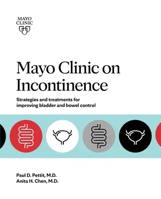 Mayo Clinic o inkontinencii: Stratégie a liečba na zlepšenie kontroly stolice a močového mechúra - Mayo Clinic on Incontinence: Strategies and Treatments for Improving Bowel and Bladder Control