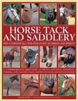 Konské potreby a sedlárske výrobky: Kompletný ilustrovaný sprievodca jazdeckým vybavením - Horse Tack and Saddlery: The Complete Illustrated Guide to Riding Equipment
