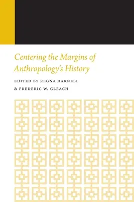 Centrovanie na okraji dejín antropológie: Histórie antropológie, ročenka, zväzok 14 - Centering the Margins of Anthropology's History: Histories of Anthropology Annual, Volume 14