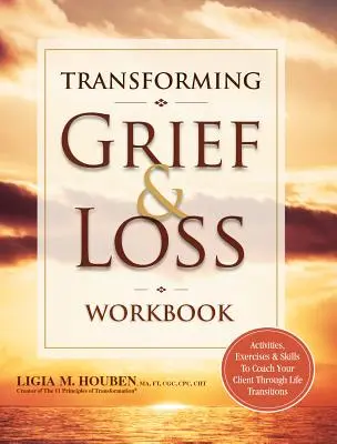 Pracovná kniha Transformácia smútku a straty: Aktivity, cvičenia a zručnosti pre koučovanie klienta v životných zmenách. - Transforming Grief & Loss Workbook: Activities, Exercises & Skills to Coach Your Client Through Life Transitions