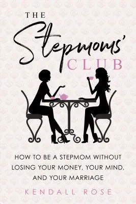 Klub nevlastných mám: Ako byť nevlastnou mamou bez toho, aby ste prišli o peniaze, rozum a manželstvo - The Stepmoms' Club: How to Be a Stepmom Without Losing Your Money, Your Mind, and Your Marriage
