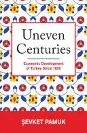 Nerovné storočia: Hospodársky rozvoj Turecka od roku 1820 - Uneven Centuries: Economic Development of Turkey Since 1820