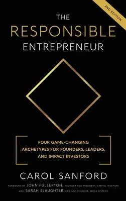 Zodpovedný podnikateľ: Štyri archetypy, ktoré menia pravidlá hry, pre zakladateľov, lídrov a investorov s vplyvom - The Responsible Entrepreneur: Four Game-Changing Archtypes for Founders, Leaders, and Impact Investors
