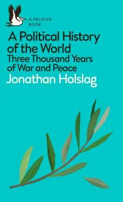 Politické dejiny sveta: Tri tisícky rokov vojny a mieru - A Political History of the World: Three Thousand Years of War and Peace