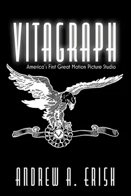 Vitagraph: Prvé veľké americké filmové štúdio - Vitagraph: America's First Great Motion Picture Studio