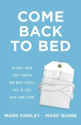 Vráťte sa do postele: Prilákajte viac návštevníkov a prinúťte ľudí, aby si váš obchod zamilovali - Come Back to Bed: Attract More Foot Traffic and Make People Fall in Love with Your Store