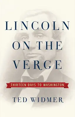 Lincoln na pokraji: Trinásť dní do Washingtonu - Lincoln on the Verge: Thirteen Days to Washington
