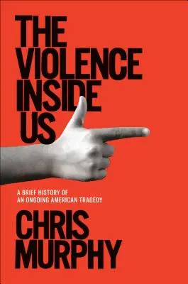 Násilie v nás: stručné dejiny prebiehajúcej americkej tragédie - The Violence Inside Us: A Brief History of an Ongoing American Tragedy