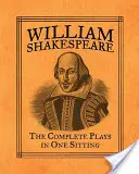 William Shakespeare: Kompletné hry na jedno posedenie - William Shakespeare: The Complete Plays in One Sitting