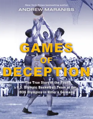 Hry klamstva: Pravdivý príbeh prvého amerického olympijského basketbalového tímu na olympijských hrách 1936 v hitlerovskom Nemecku - Games of Deception: The True Story of the First U.S. Olympic Basketball Team at the 1936 Olympics in Hitler's Germany