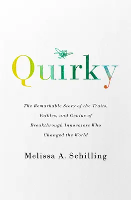 Quirky: Pozoruhodný príbeh o vlastnostiach, slabostiach a genialite prelomových inovátorov, ktorí zmenili svet - Quirky: The Remarkable Story of the Traits, Foibles, and Genius of Breakthrough Innovators Who Changed the World