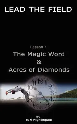 VEDIEŤ POĽA Earl Nightingale - Lekcia 1: Čarovné slovo a Akre diamantov - LEAD THE FIELD By Earl Nightingale - Lesson 1: The Magic Word & Acres of Diamonds