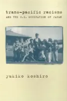 Trans-pacifické rasizmy a americká okupácia Japonska - Trans-Pacific Racisms and the U.S. Occupation of Japan