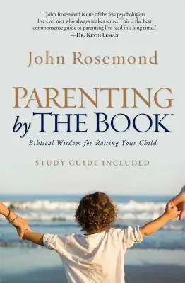Rodičovstvo podľa knihy: Biblická múdrosť pre výchovu vášho dieťaťa - Parenting by the Book: Biblical Wisdom for Raising Your Child