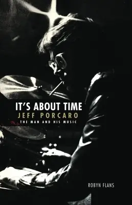 Je najvyšší čas: Jeff Porcaro - The Man and His Music by Robyn Flans: The Man and His Music - Človek a jeho hudba - It's about Time: Jeff Porcaro - The Man and His Music by Robyn Flans: The Man and His Music