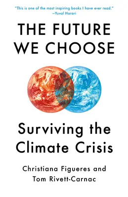 Budúcnosť, ktorú si vyberáme: Sprievodca tvrdohlavého optimistu klimatickou krízou - The Future We Choose: The Stubborn Optimist's Guide to the Climate Crisis