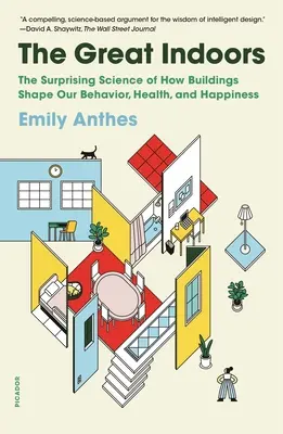 Veľký interiér: Prekvapujúca veda o tom, ako budovy formujú naše správanie, zdravie a šťastie. - The Great Indoors: The Surprising Science of How Buildings Shape Our Behavior, Health, and Happiness