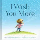 Prajem ti viac (Povzbudzujúce darčeky pre deti, povzbudzujúce knihy na vysvedčenie) - I Wish You More (Encouragement Gifts for Kids, Uplifting Books for Graduation)