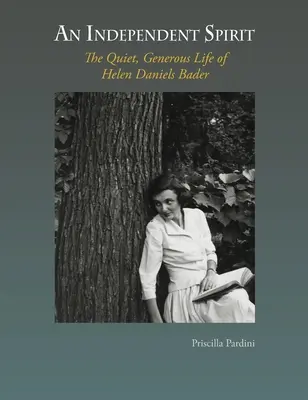 Nezávislý duch: Tichý, veľkorysý život Helen Daniels Baderovej - An Independent Spirit: The Quiet, Generous Life of Helen Daniels Bader