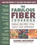 Báječná kuchárka s vlákninou: Skvelé recepty, bez ktorých nemôžete žiť - The Fabulous Fiber Cookbook: Great Recipes You Can't Live Without