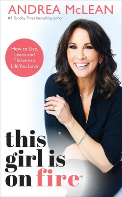 Toto dievča horí: Ako žiť, učiť sa a prosperovať v živote, ktorý milujete - This Girl Is on Fire: How to Live, Learn and Thrive in a Life You Love