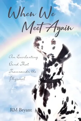 Keď sa opäť stretneme: Večné puto, ktoré presahuje fyzickú dimenziu - When We Meet Again: An Everlasting Bond That Transcends the Physical