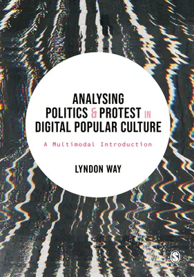 Analýza politiky a protestu v digitálnej populárnej kultúre: A Multimodal Introduction - Analysing Politics and Protest in Digital Popular Culture: A Multimodal Introduction
