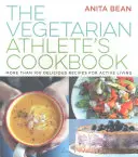 Vegetariánska kuchárka pre športovcov - viac ako 100 chutných receptov pre aktívny život - Vegetarian Athlete's Cookbook - More Than 100 Delicious Recipes for Active Living