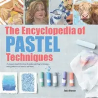 Encyklopédia pastelových techník: Jedinečný vizuálny adresár techník maľovania pastelom s návodom, ako ich používať - The Encyclopedia of Pastel Techniques: A Unique Visual Directory of Pastel Painting Techniques, with Guidance on How to Use Them