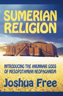 Sumerské náboženstvo: Anunakiovskí bohovia mezopotámskeho neopohanstva - Sumerian Religion: Introducing the Anunnaki Gods of Mesopotamian Neopaganism