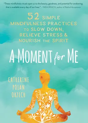 Chvíľa pre mňa: 52 jednoduchých cvičení mindfulness na spomalenie, zmiernenie stresu a posilnenie ducha - A Moment for Me: 52 Simple Mindfulness Practices to Slow Down, Relieve Stress, and Nourish the Spirit
