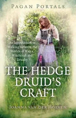 Pohanské portály - Remeslo živého druida: Úvod do prechádzania medzi svetmi wiccy, čarodejníctva a druidstva - Pagan Portals - The Hedge Druid's Craft: An Introduction to Walking Between the Worlds of Wicca, Witchcraft and Druidry