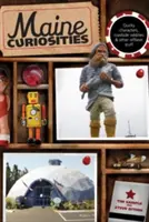 Maine Curiosities: Vydanie tretie: Bizarné postavy, zvláštnosti na cestách a iné netradičné veci - Maine Curiosities: Quirky Characters, Roadside Oddities, And Other Offbeat Stuff, Third Edition