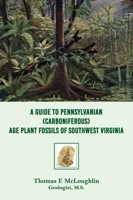 Sprievodca fosíliami rastlín pennsylvánskeho (karbonského) veku v juhozápadnej Virgínii - A Guide to Pennsylvanian (Carboniferous) Age Plant Fossils of Southwest Virginia