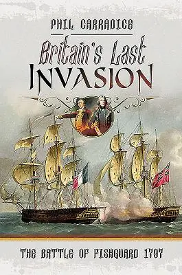 Posledná invázia Británie: Bitka pri Fishguarde, 1797 - Britain's Last Invasion: The Battle of Fishguard, 1797