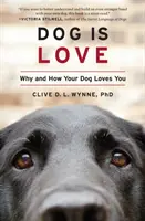 Pes je láska: Prečo a ako vás váš pes miluje - Dog Is Love: Why and How Your Dog Loves You